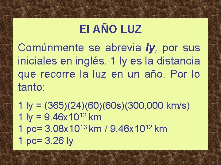El AÑO LUZ Comúnmente se abrevia ly, por sus iniciales en inglés. 1 ly