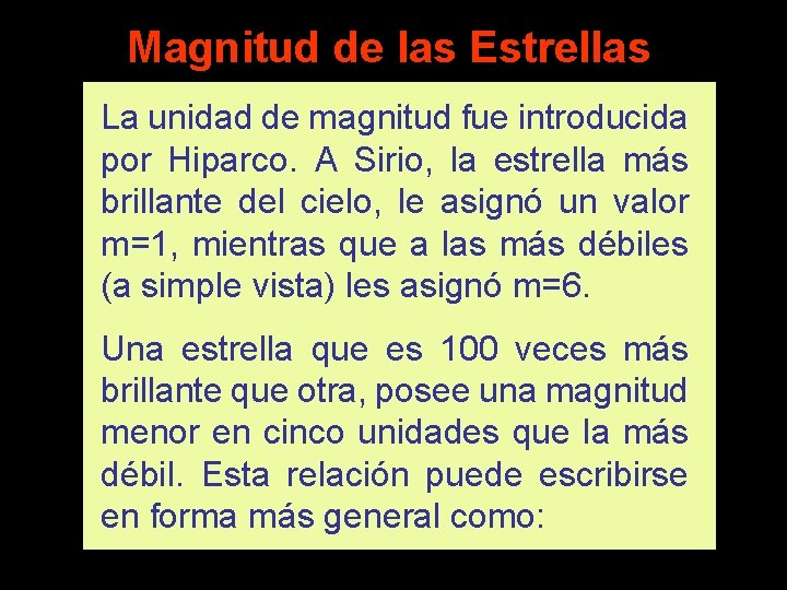 Magnitud de las Estrellas La unidad de magnitud fue introducida por Hiparco. A Sirio,