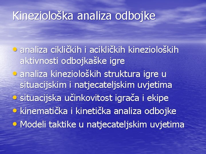 Kineziološka analiza odbojke • analiza cikličkih i acikličkih kinezioloških aktivnosti odbojkaške igre • analiza