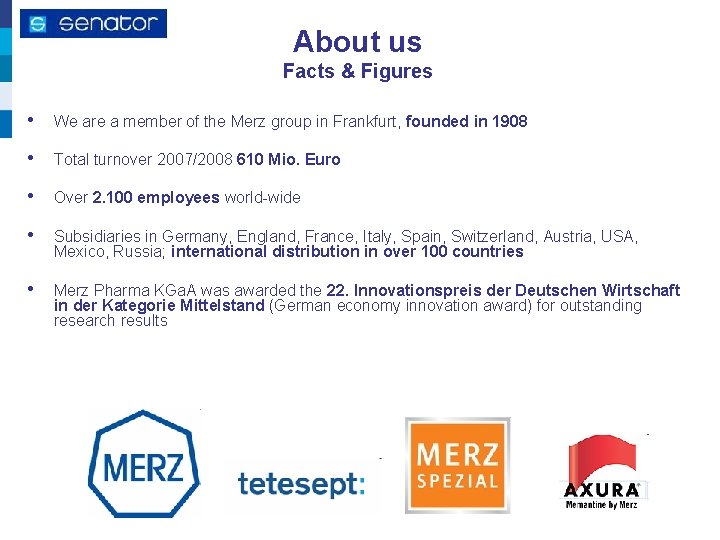 About us Facts & Figures • We are a member of the Merz group