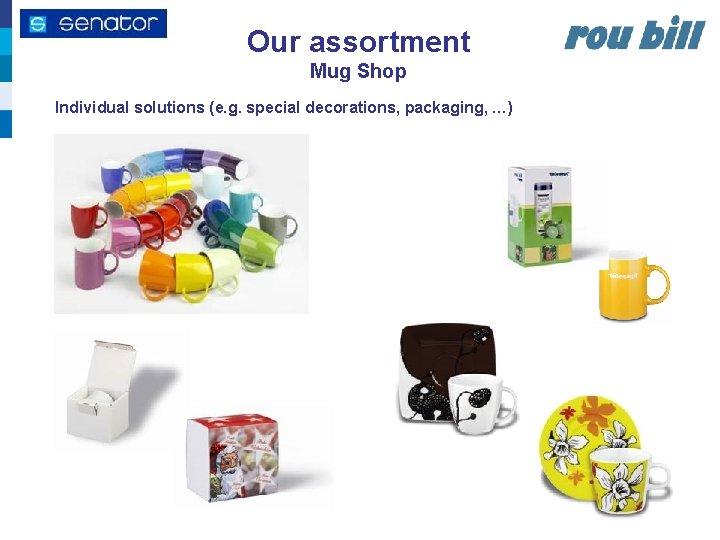 Our assortment Mug Shop Individual solutions (e. g. special decorations, packaging, …) 