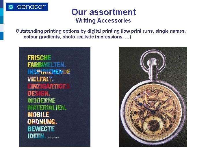 Our assortment Writing Accessories Outstanding printing options by digital printing (low print runs, single