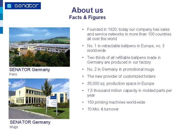 About us Facts & Figures • Founded in 1920, today our company has sales