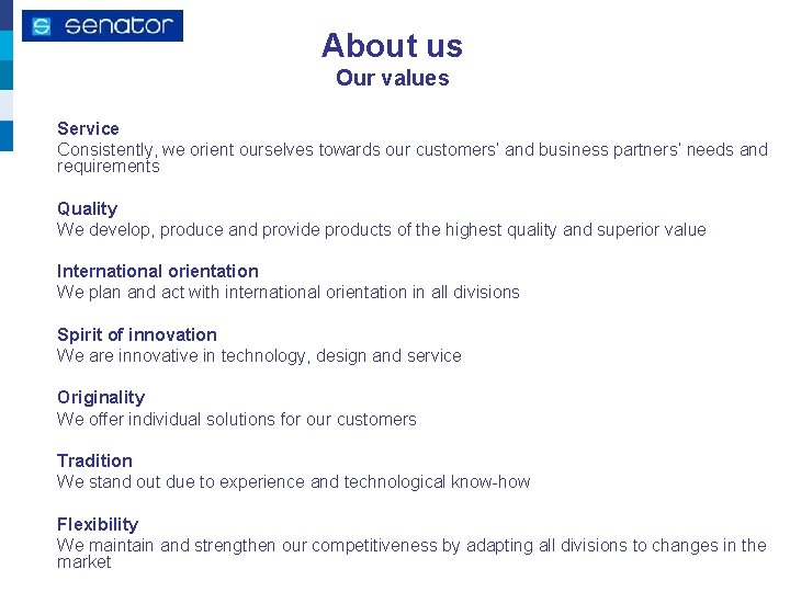 About us Our values Service Consistently, we orient ourselves towards our customers’ and business