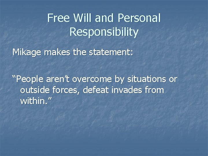 Free Will and Personal Responsibility Mikage makes the statement: “People aren’t overcome by situations