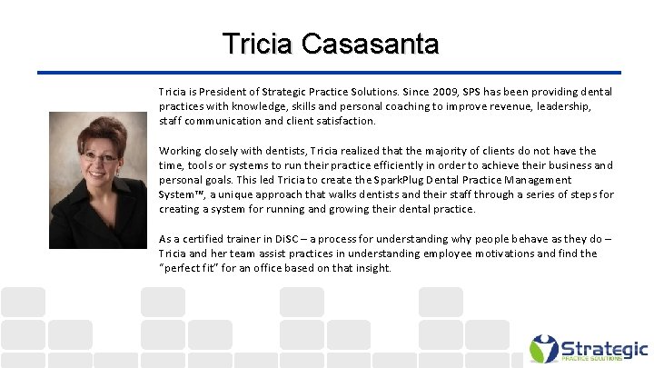  Tricia Casasanta Tricia is President of Strategic Practice Solutions. Since 2009, SPS has