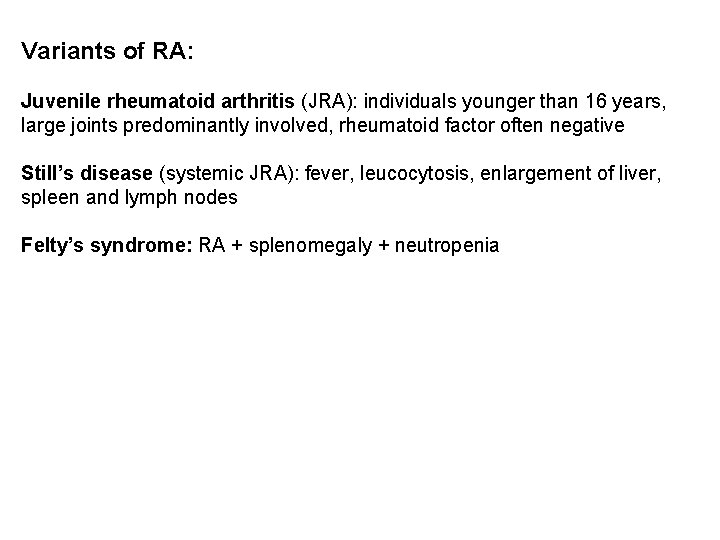 Variants of RA: Juvenile rheumatoid arthritis (JRA): individuals younger than 16 years, large joints