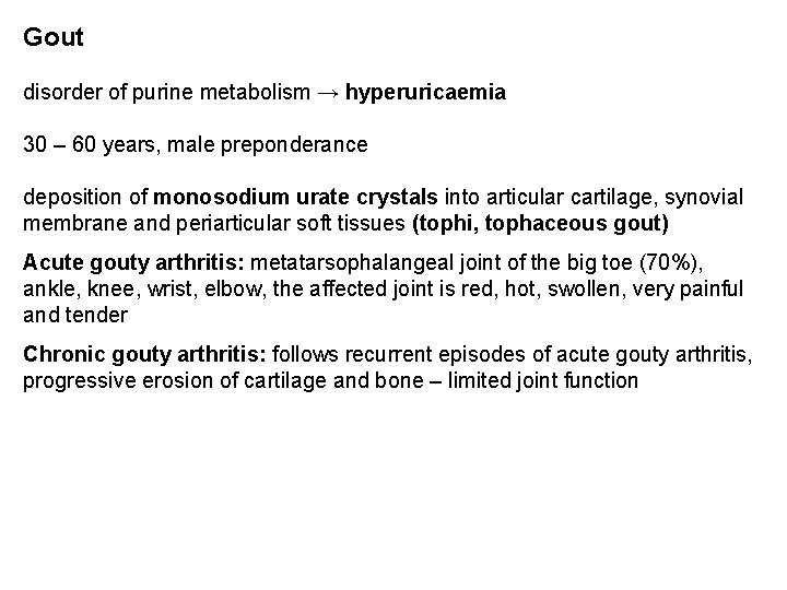 Gout disorder of purine metabolism → hyperuricaemia 30 – 60 years, male preponderance deposition