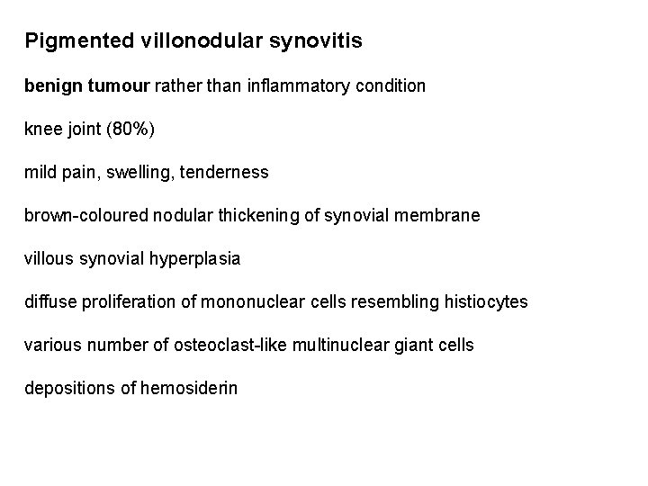 Pigmented villonodular synovitis benign tumour rather than inflammatory condition knee joint (80%) mild pain,