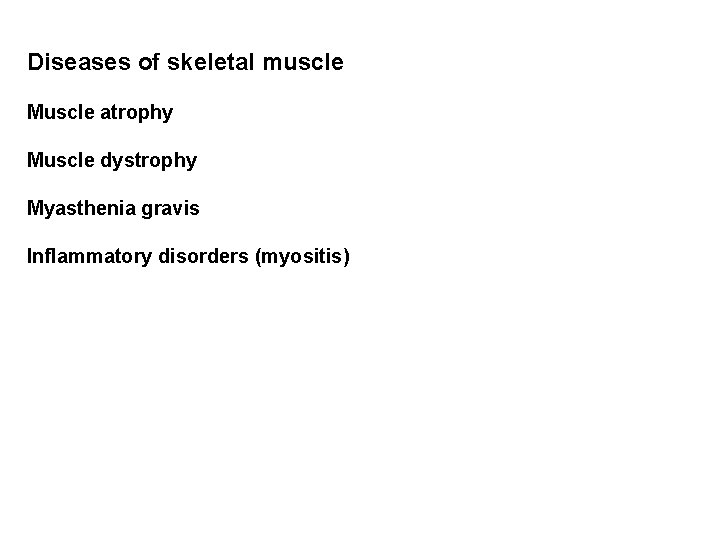 Diseases of skeletal muscle Muscle atrophy Muscle dystrophy Myasthenia gravis Inflammatory disorders (myositis) 