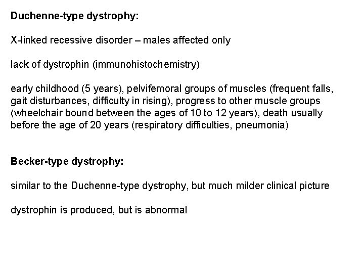 Duchenne-type dystrophy: X-linked recessive disorder – males affected only lack of dystrophin (immunohistochemistry) early