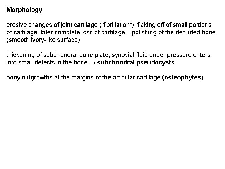 Morphology erosive changes of joint cartilage („fibrillation“), flaking off of small portions of cartilage,