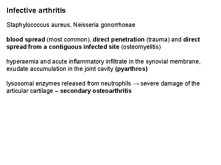 Infective arthritis Staphylococcus aureus, Neisseria gonorrhoeae blood spread (most common), direct penetration (trauma) and