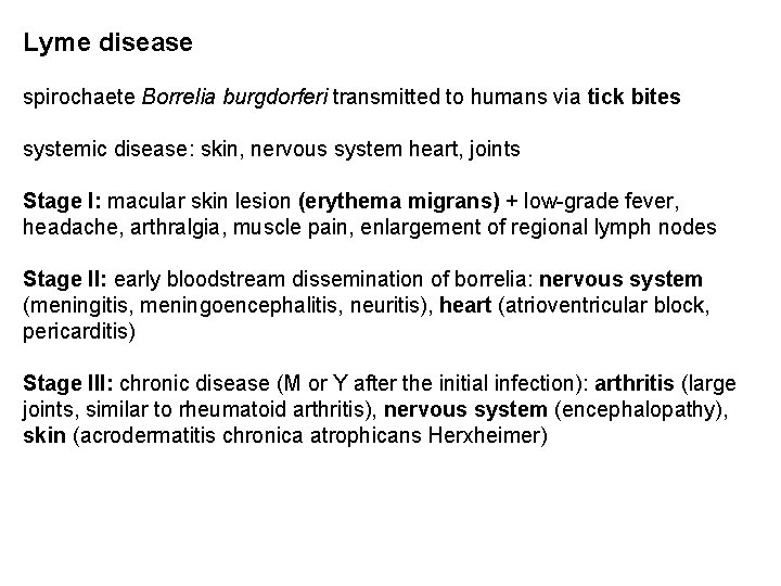 Lyme disease spirochaete Borrelia burgdorferi transmitted to humans via tick bites systemic disease: skin,