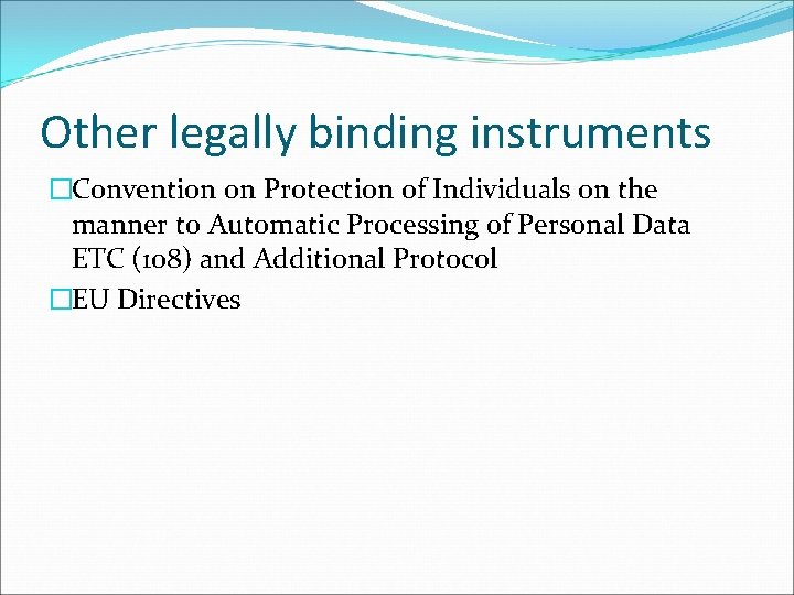 Other legally binding instruments �Convention on Protection of Individuals on the manner to Automatic