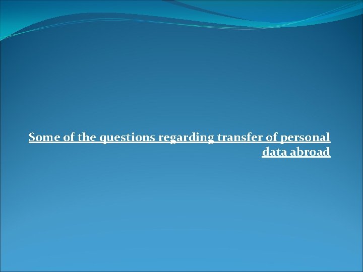 Some of the questions regarding transfer of personal data abroad 