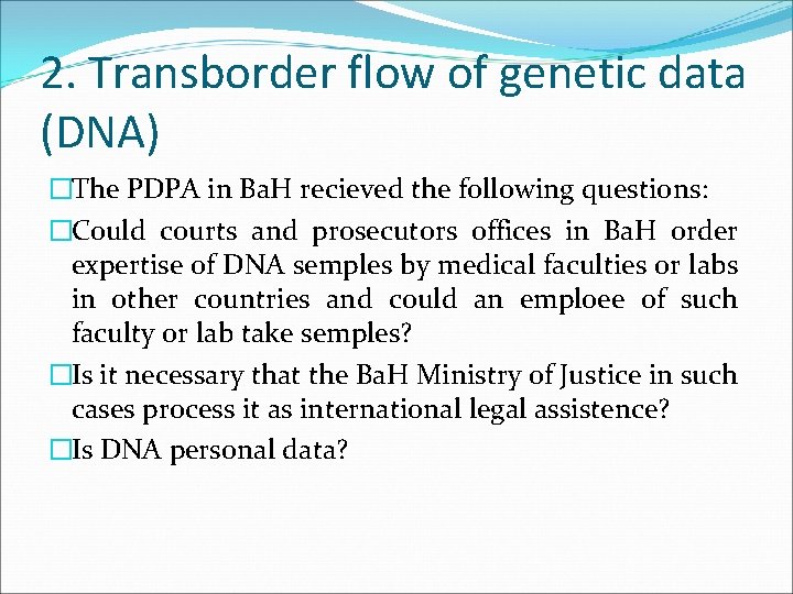 2. Transborder flow of genetic data (DNA) �The PDPA in Ba. H recieved the