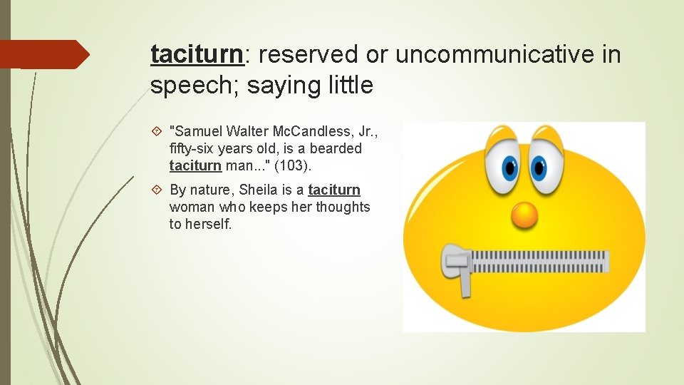 taciturn: reserved or uncommunicative in speech; saying little "Samuel Walter Mc. Candless, Jr. ,