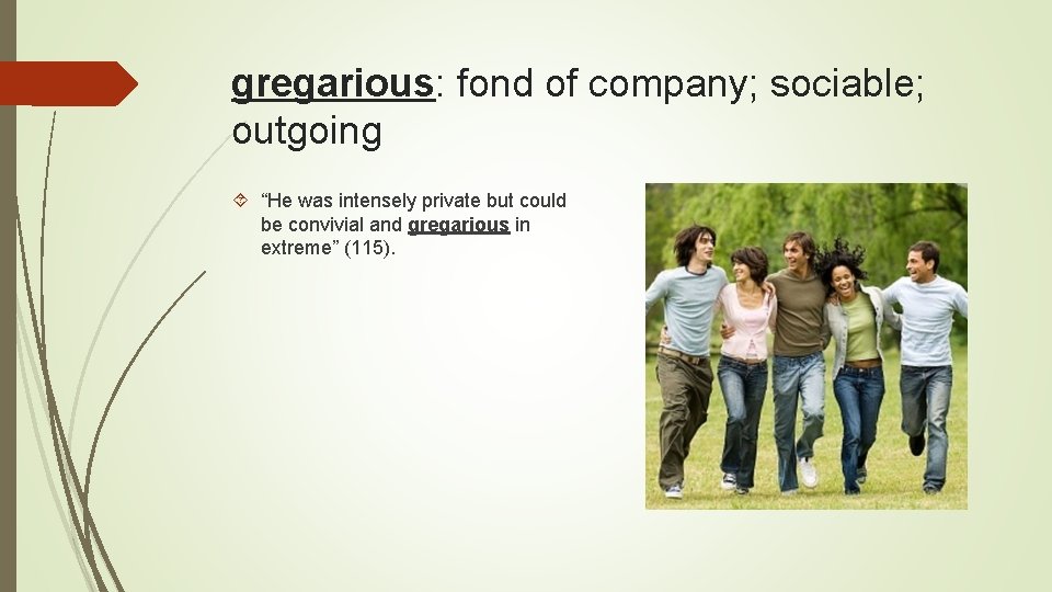 gregarious: fond of company; sociable; outgoing “He was intensely private but could be convivial