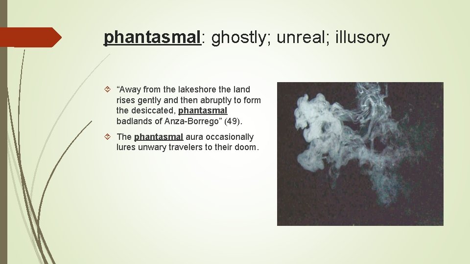 phantasmal: ghostly; unreal; illusory “Away from the lakeshore the land rises gently and then