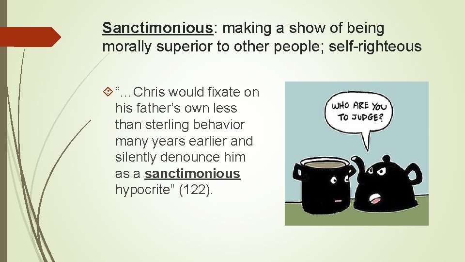 Sanctimonious: making a show of being morally superior to other people; self-righteous “…Chris would