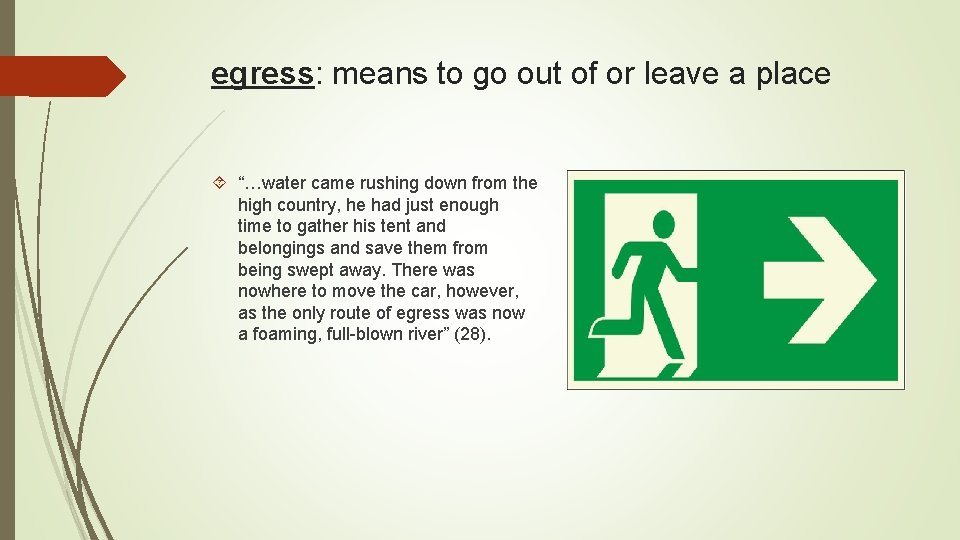 egress: means to go out of or leave a place “…water came rushing down
