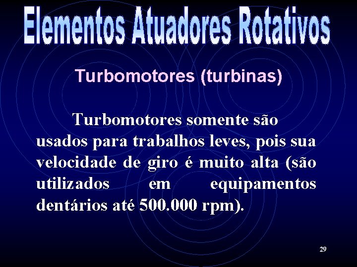 Turbomotores (turbinas) Turbomotores somente são usados para trabalhos leves, pois sua velocidade de giro