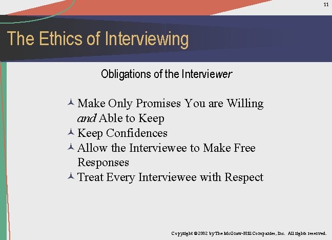 11 The Ethics of Interviewing Obligations of the Interviewer ©Make Only Promises You are