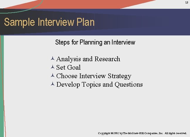 13 Sample Interview Plan Steps for Planning an Interview ©Analysis and Research ©Set Goal