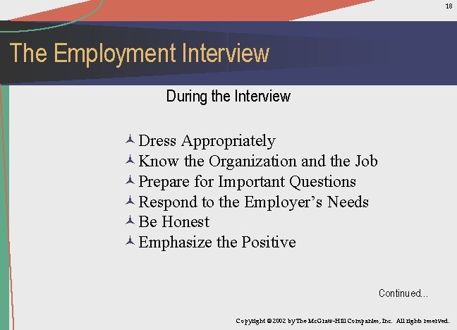 18 The Employment Interview During the Interview ©Dress Appropriately ©Know the Organization and the