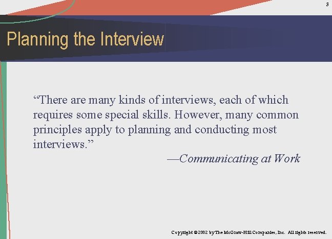 3 Planning the Interview “There are many kinds of interviews, each of which requires