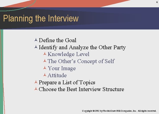 4 Planning the Interview ©Define the Goal ©Identify and Analyze the Other Party ©Knowledge