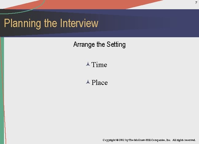 7 Planning the Interview Arrange the Setting ©Time ©Place Copyright © 2002 by The
