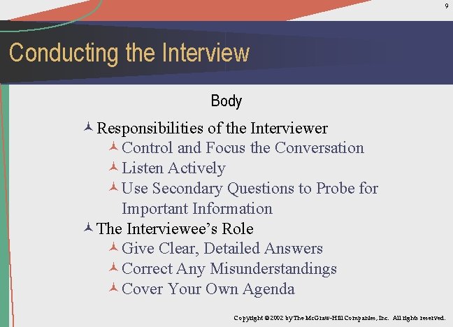 9 Conducting the Interview Body ©Responsibilities of the Interviewer ©Control and Focus the Conversation