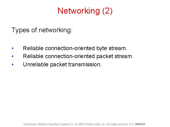 Networking (2) Types of networking: • • • Reliable connection-oriented byte stream. Reliable connection-oriented