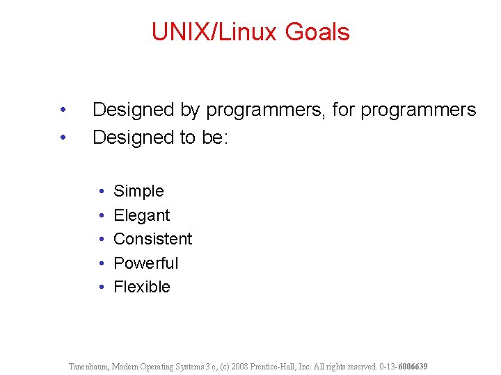 UNIX/Linux Goals • • Designed by programmers, for programmers Designed to be: • •