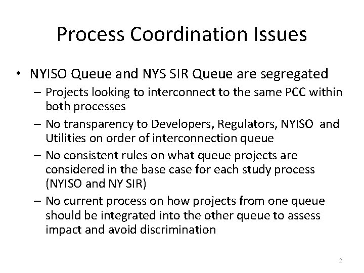 Process Coordination Issues • NYISO Queue and NYS SIR Queue are segregated – Projects