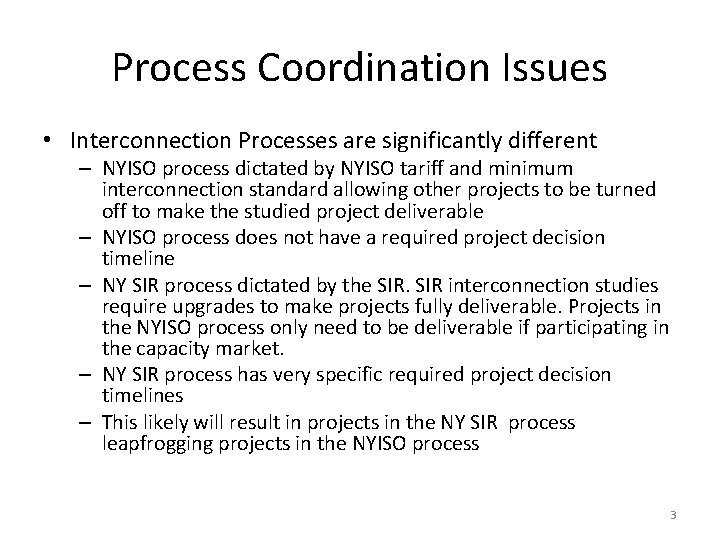 Process Coordination Issues • Interconnection Processes are significantly different – NYISO process dictated by