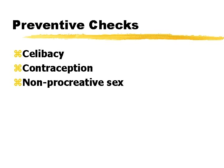 Preventive Checks z. Celibacy z. Contraception z. Non-procreative sex 