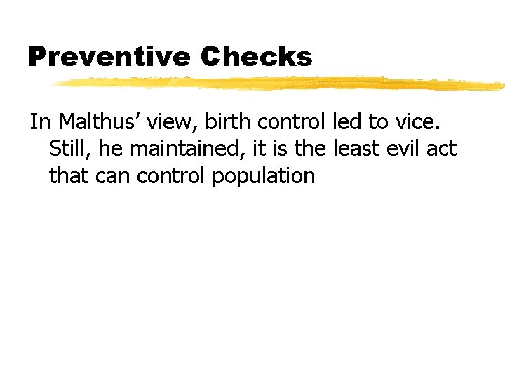 Preventive Checks In Malthus’ view, birth control led to vice. Still, he maintained, it