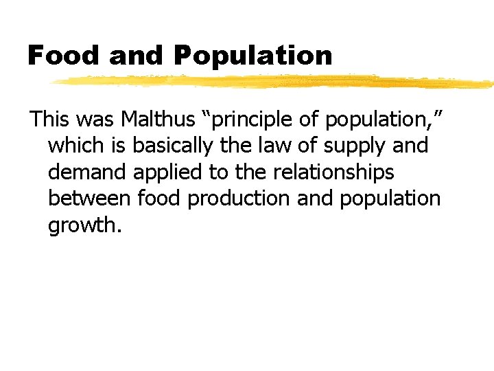 Food and Population This was Malthus “principle of population, ” which is basically the