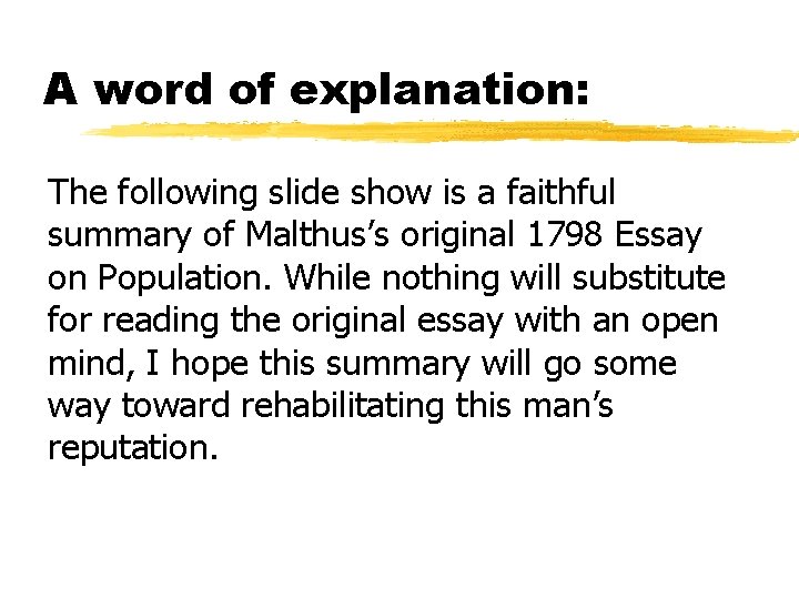 A word of explanation: The following slide show is a faithful summary of Malthus’s