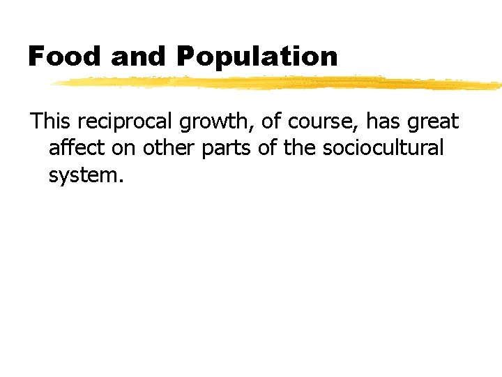 Food and Population This reciprocal growth, of course, has great affect on other parts