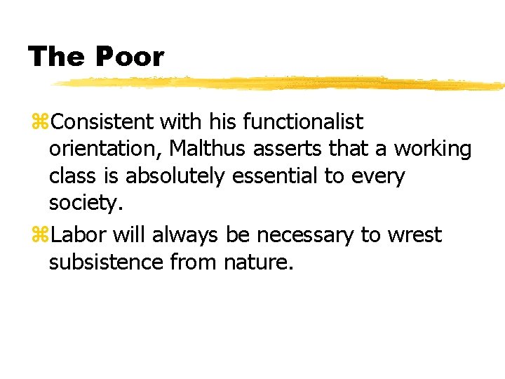 The Poor z. Consistent with his functionalist orientation, Malthus asserts that a working class
