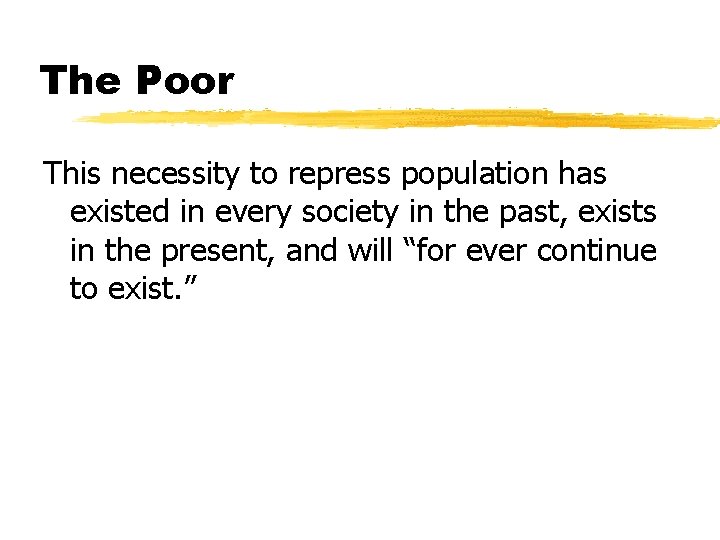 The Poor This necessity to repress population has existed in every society in the