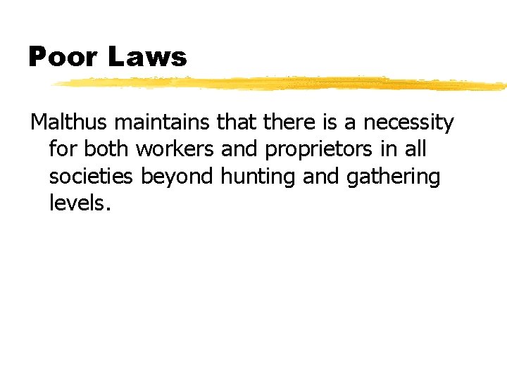 Poor Laws Malthus maintains that there is a necessity for both workers and proprietors