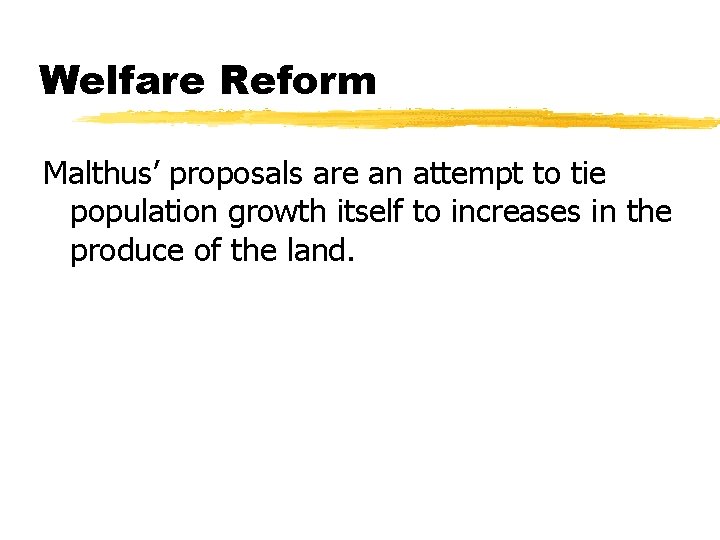 Welfare Reform Malthus’ proposals are an attempt to tie population growth itself to increases