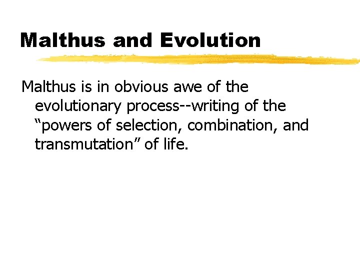 Malthus and Evolution Malthus is in obvious awe of the evolutionary process--writing of the