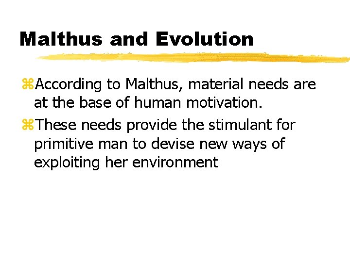 Malthus and Evolution z. According to Malthus, material needs are at the base of
