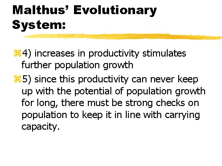 Malthus’ Evolutionary System: z 4) increases in productivity stimulates further population growth z 5)